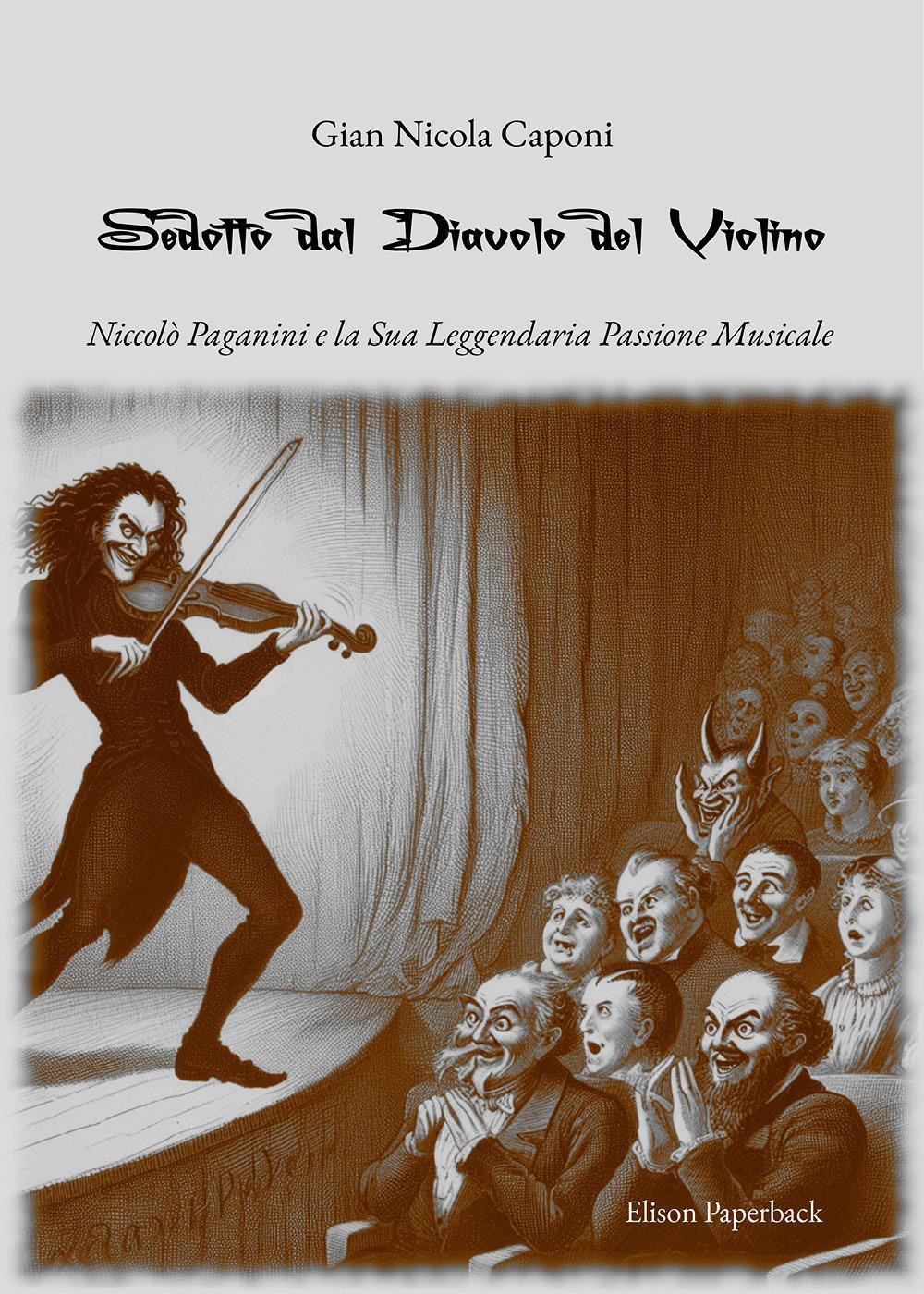 Sedotto dal diavolo del violino. Niccolò Paganini e la sua leggendaria passione musicale