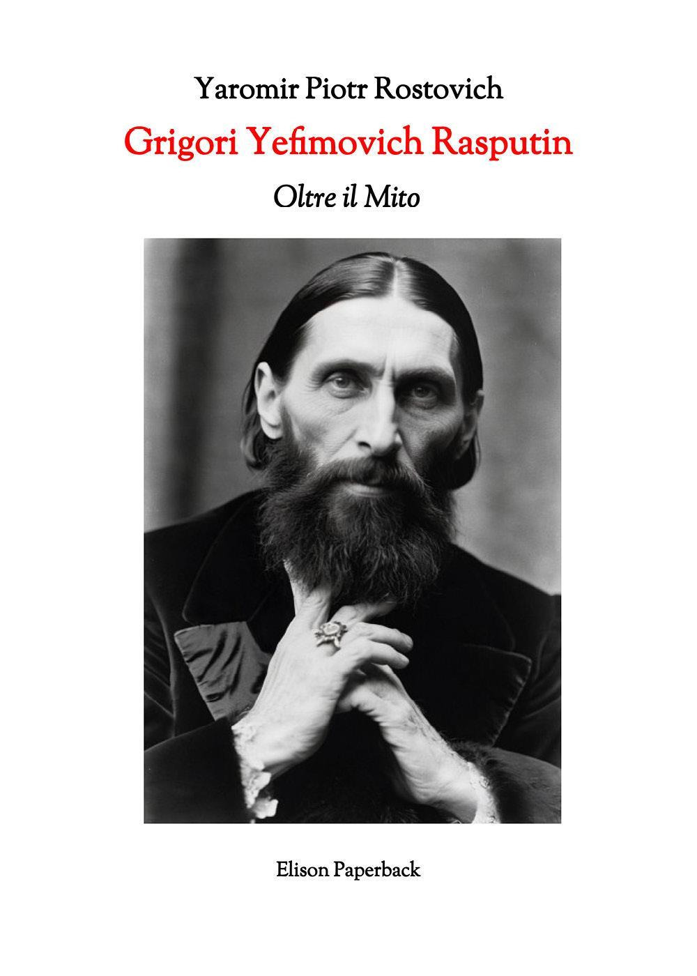 Grigori Yefimovich Rasputin. Oltre il mito. Un'esplorazione profonda della vita, delle influenze e dell'eredità duratura di Grigori Yefimovich Rasputin nella storia russa