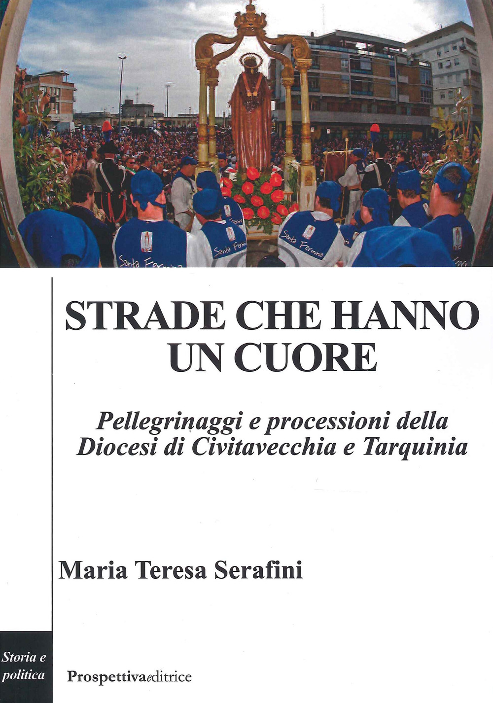 Strade che hanno un cuore. Pellegrinaggi e processioni della Diocesi di Civitavecchia e Tarquinia