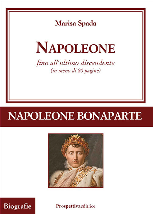 Napoleone fino all'ultimo discendente (in meno di 80 pagine)