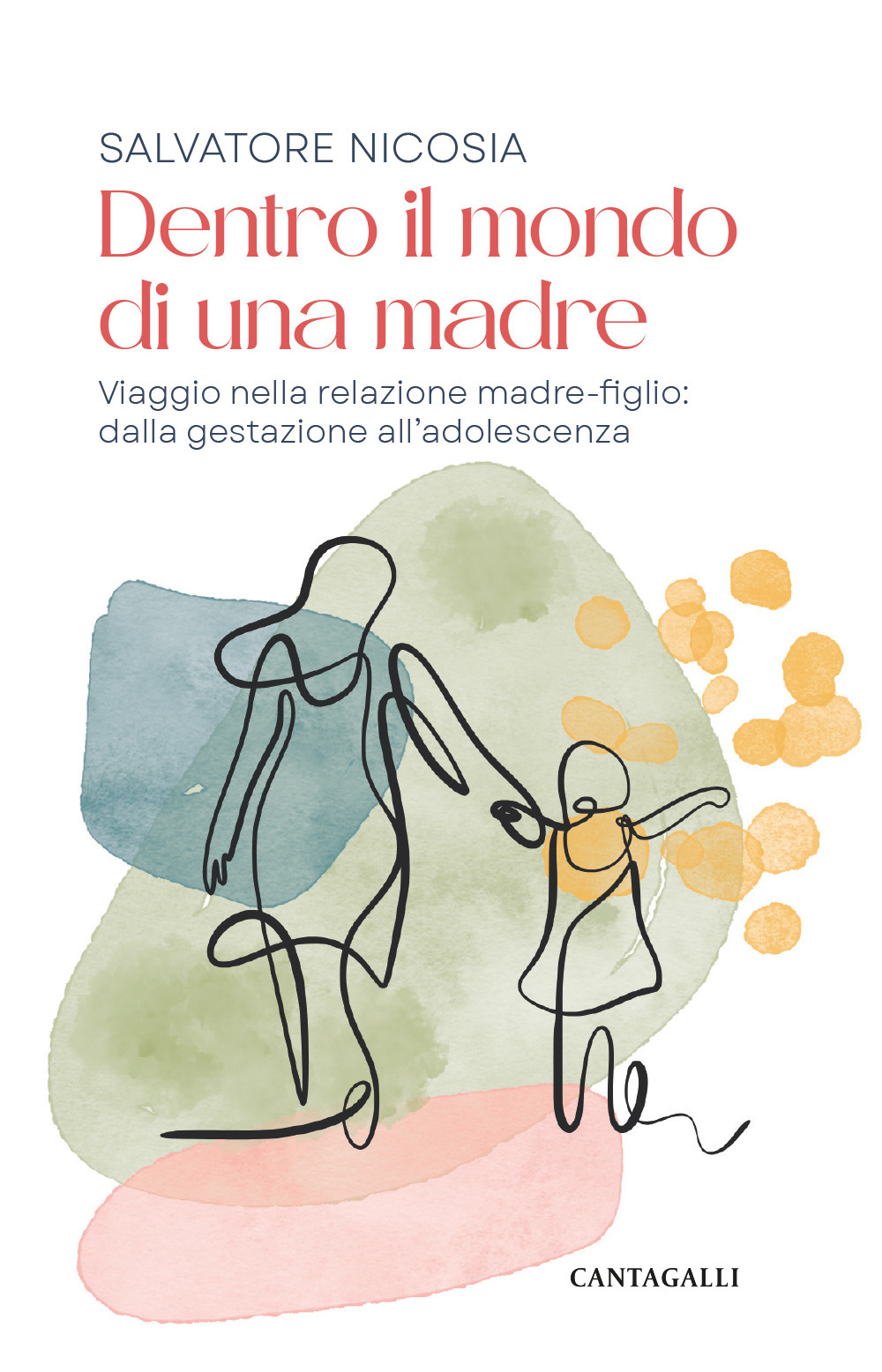 Dentro il mondo di una madre. Viaggio nella relazione madre-figlio: dalla gestazione all'adolescenza