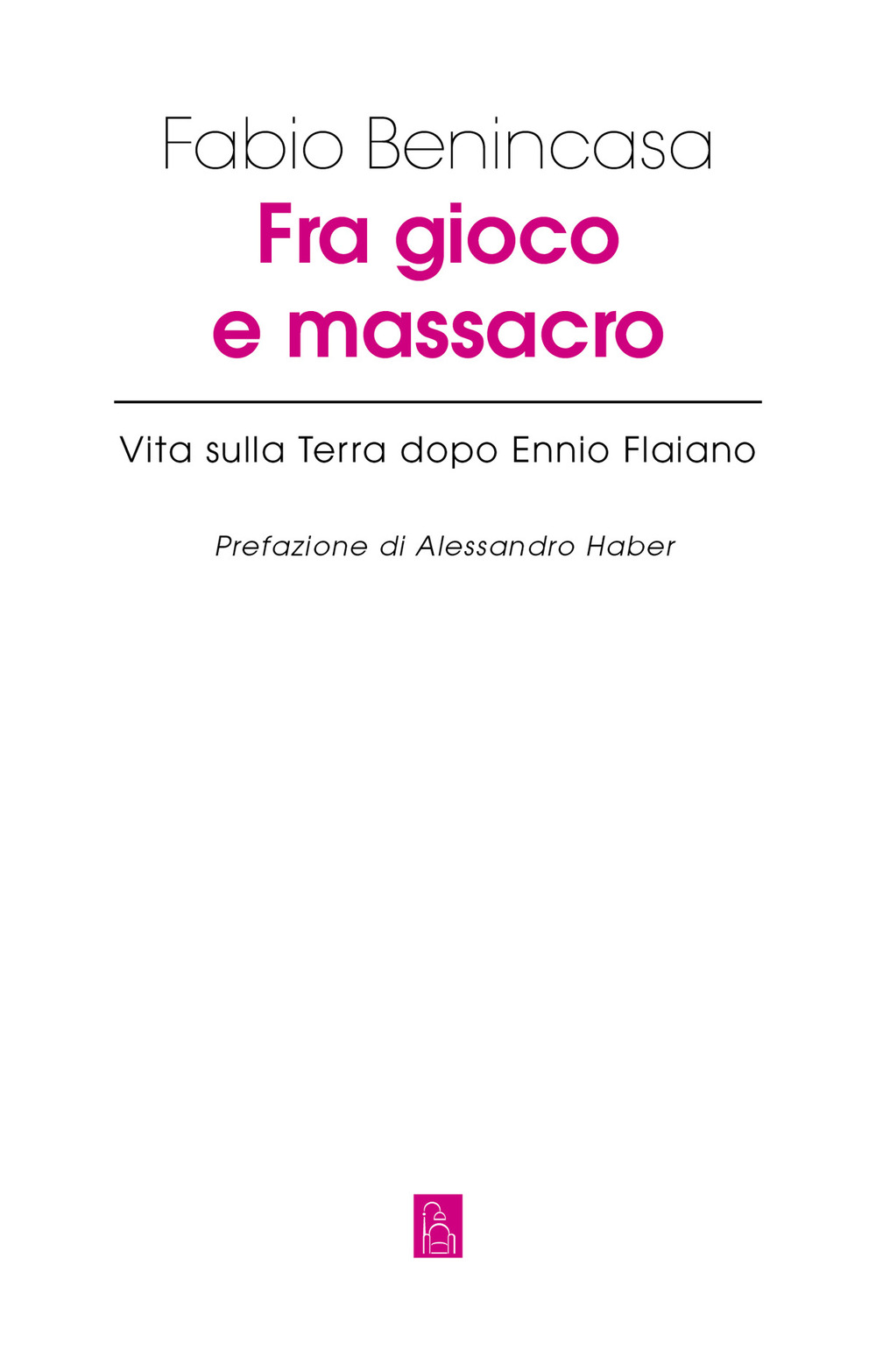 Fra gioco e massacro. Vita sulla terra dopo Ennio Flaiano