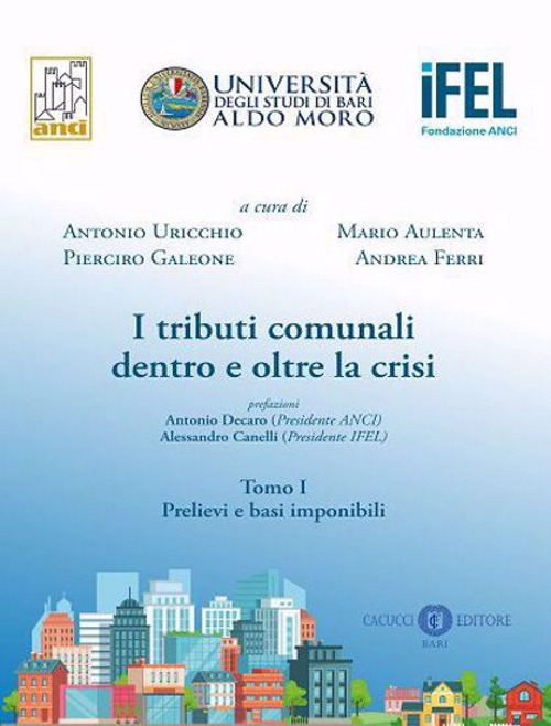 I tributi comunali dentro e oltre la crisi. Vol. 1: Prelievi e basi imponibili