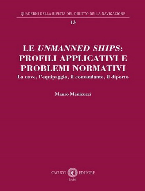 Le unmanned ships: profili applicativi e problemi normativi. La nave, l'equipaggio, il comandante, il diporto. Nuova ediz.