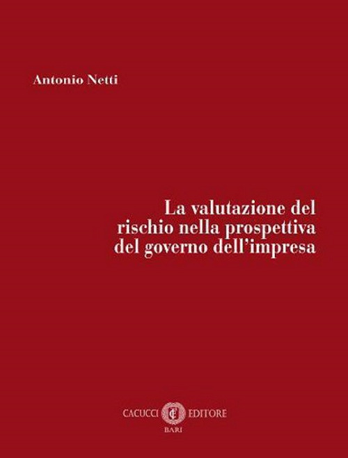 La valutazione del rischio nella prospettiva del governo dell'impresa. Nuova ediz.