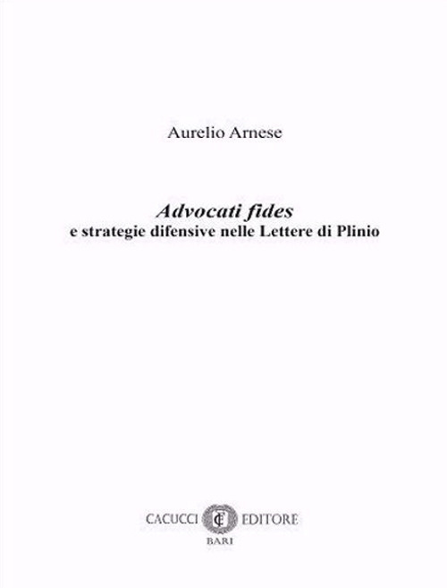 Advocati fides e strategie difensive nelle Lettere di Plinio. Nuova ediz.