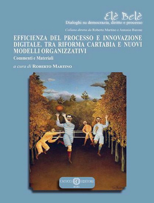 Efficienza del processo e innovazione digitale. Tra riforma Cartabia e nuovi modelli organizzativi. Commenti e materiali