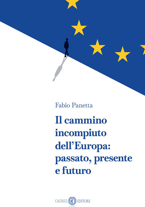 Il cammino incompiuto dell'Europa: passato, presente e futuro
