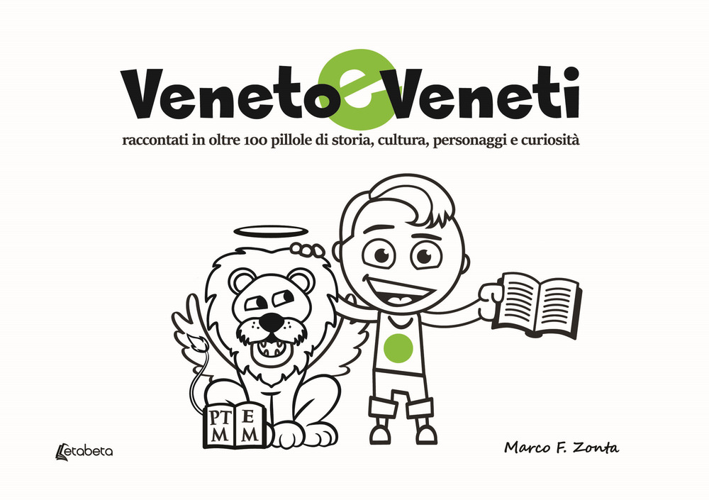 Veneto e veneti. Raccontati in oltre 100 pillole di storia, cultura, personaggi e curiosità