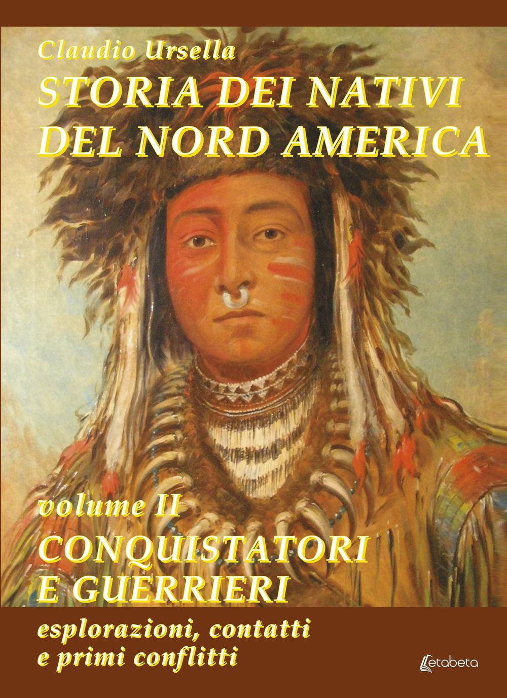 Storia dei nativi del Nord America. Vol. 2: Conquistatori e guerrieri. Esplorazioni, contatti e primi conflitti