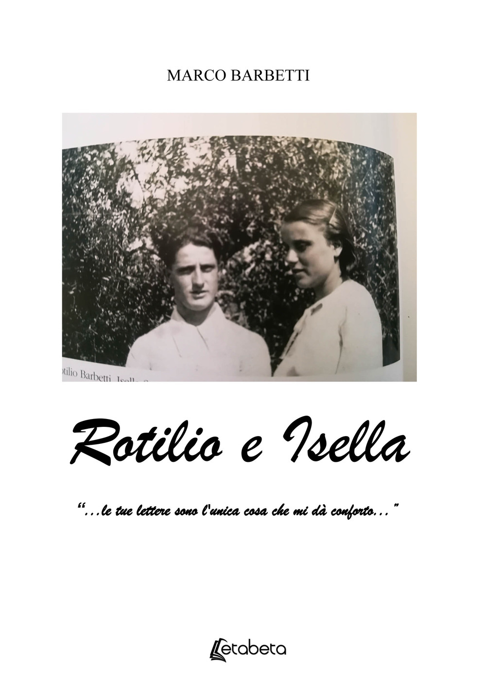 Rotilio e Isella. «...le tue lettere sono l'unica cosa che mi dà conforto...»