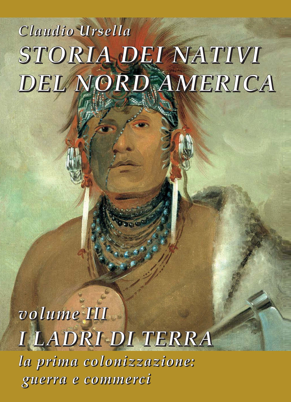 Storia dei nativi del Nord America. Vol. 3: I ladri di terra. La prima colonizzazione: guerra e commerci