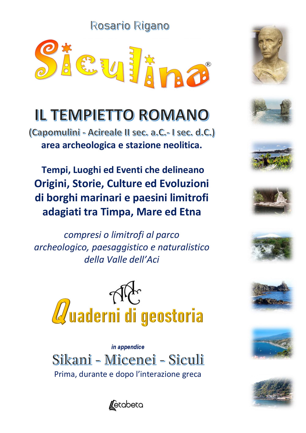 Siculina. Il tempietto romano di Capomulini. Tempi, luoghi ed eventi che delineano origini, storie, culture ed evoluzioni di borghi marinari e paesini limitrofi adagiati tra Timpa, Mare ed Etna