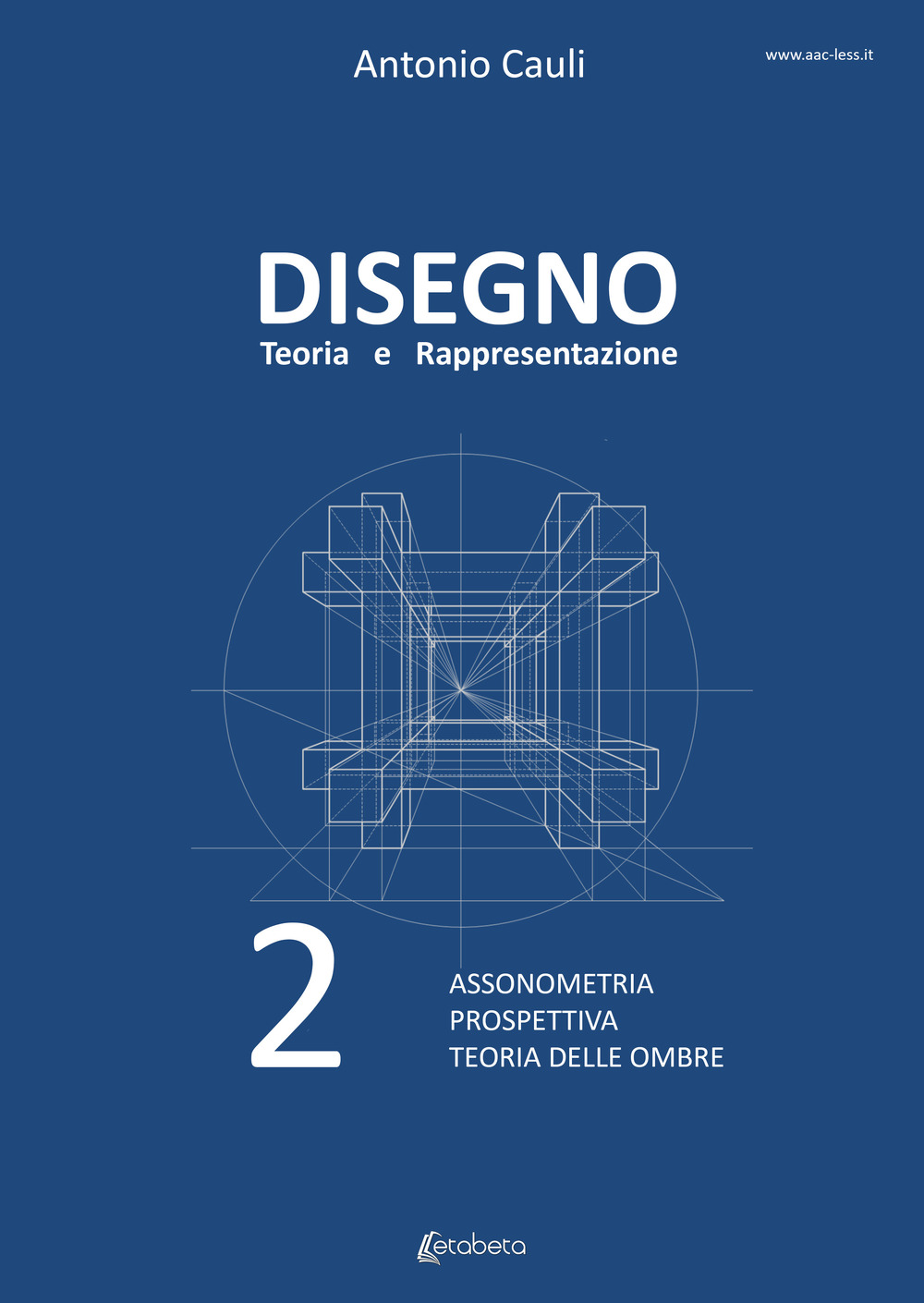 Disegno. Teoria e rappresentazione. Vol. 2: Assonometria. Prospettiva. Teoria delle ombre