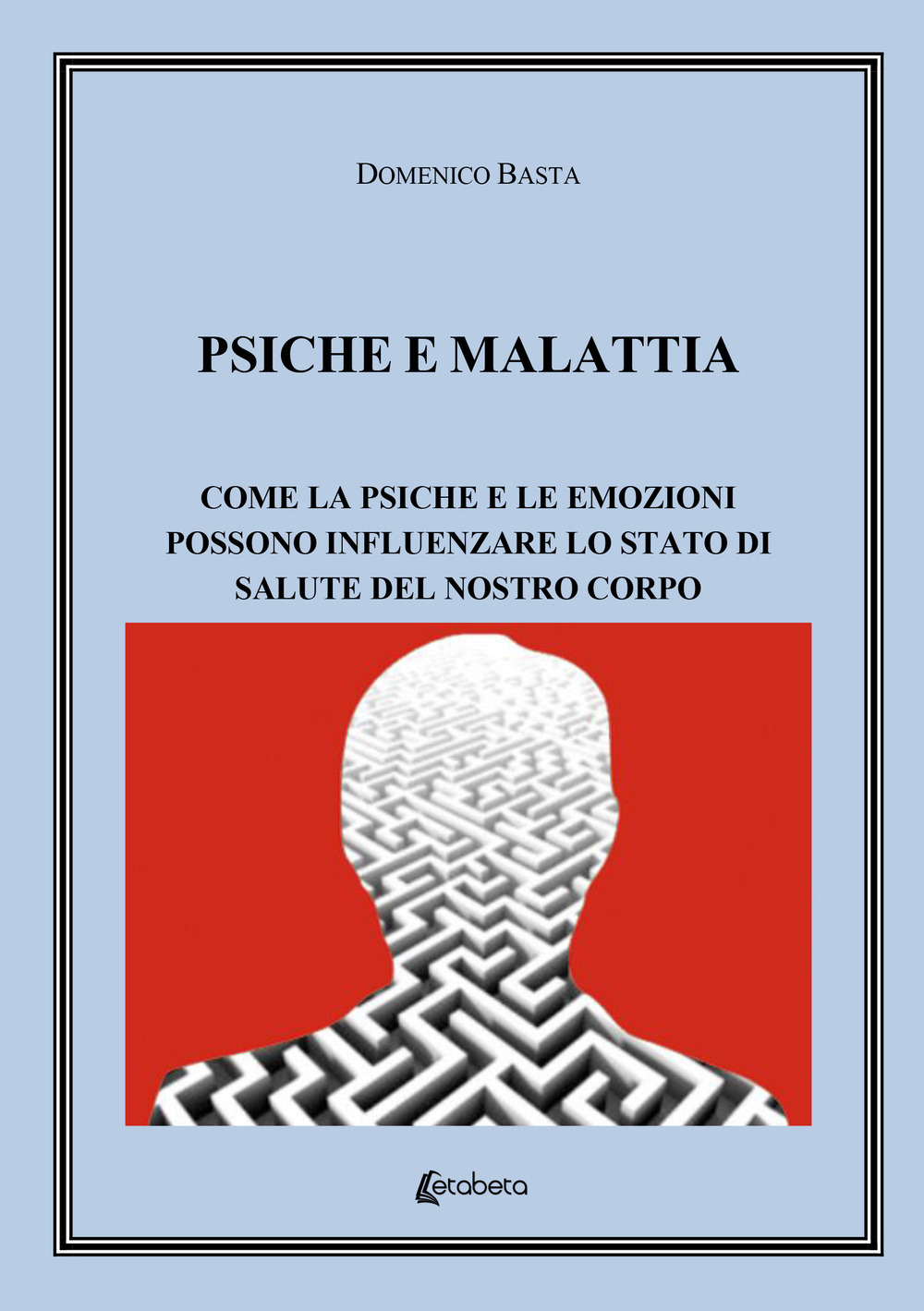 Psiche e malattia. Come la psiche e le emozioni possono influenzare lo stato di salute del nostro corpo