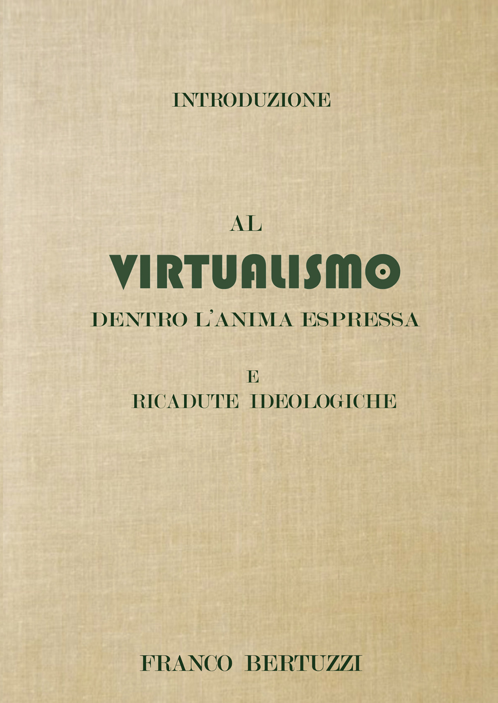 Introduzione al virtualismo. Dentro l'anima espressa e ricadute ideologiche