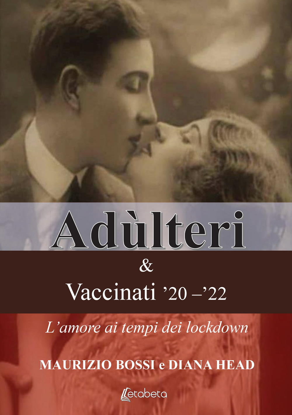 Adùlteri e Vaccinati '20-'22. L'amore ai tempi dei lockdown