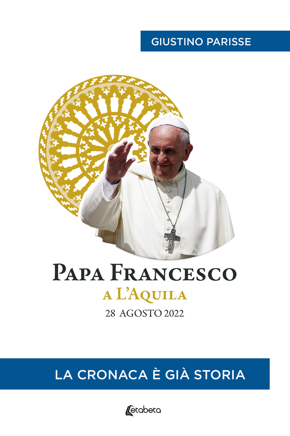 Papa Francesco a L'Aquila. 28 agosto 2022. La cronaca è già storia
