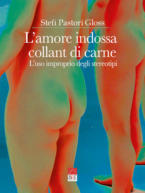 L'amore indossa collant di carne. L'uso improprio degli stereotipi