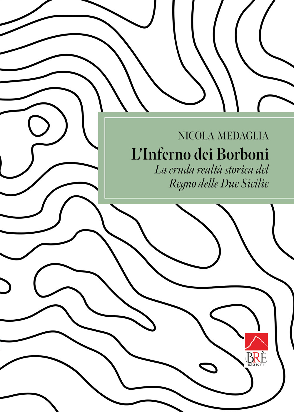 L'inferno dei Borboni. La cruda realtà storia del Regno delle Due Sicilie