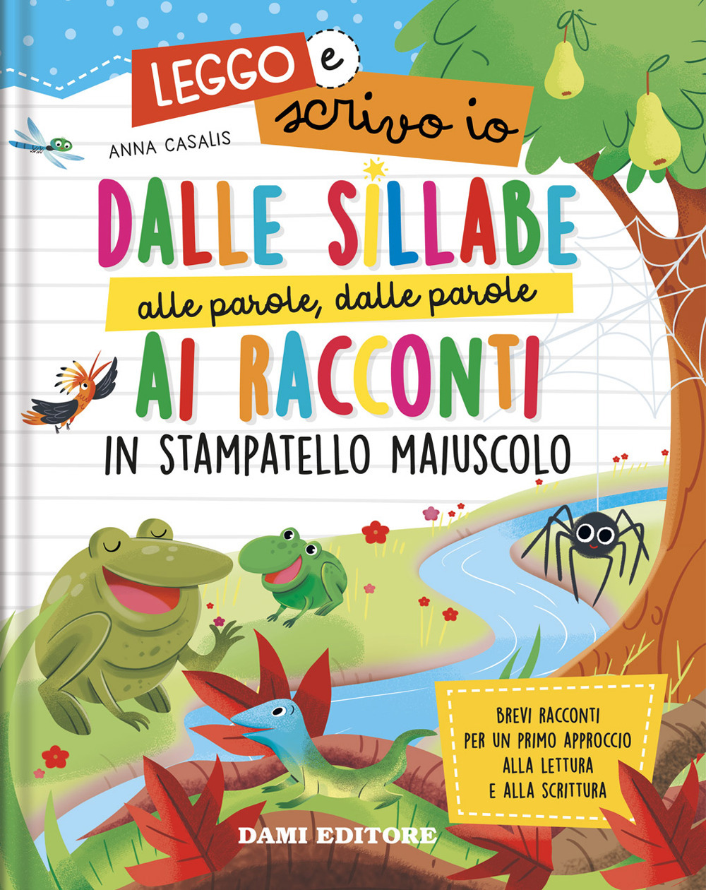 Dalle sillabe alle parole, dalle parole ai racconti in stampatello maiuscolo. Leggo e scrivo io. Ediz. a colori