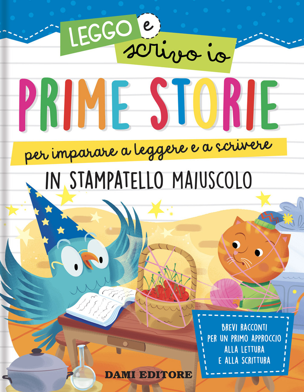 Prime storie per imparare a leggere e a scrivere. In stampatello maiuscolo. Leggo e scrivo io. Ediz. a colori