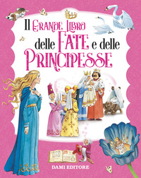 Copertina GRANDE LIBRO DELLE FATE E PRINCIPESSE. EDIZ. A COLORI (IL)