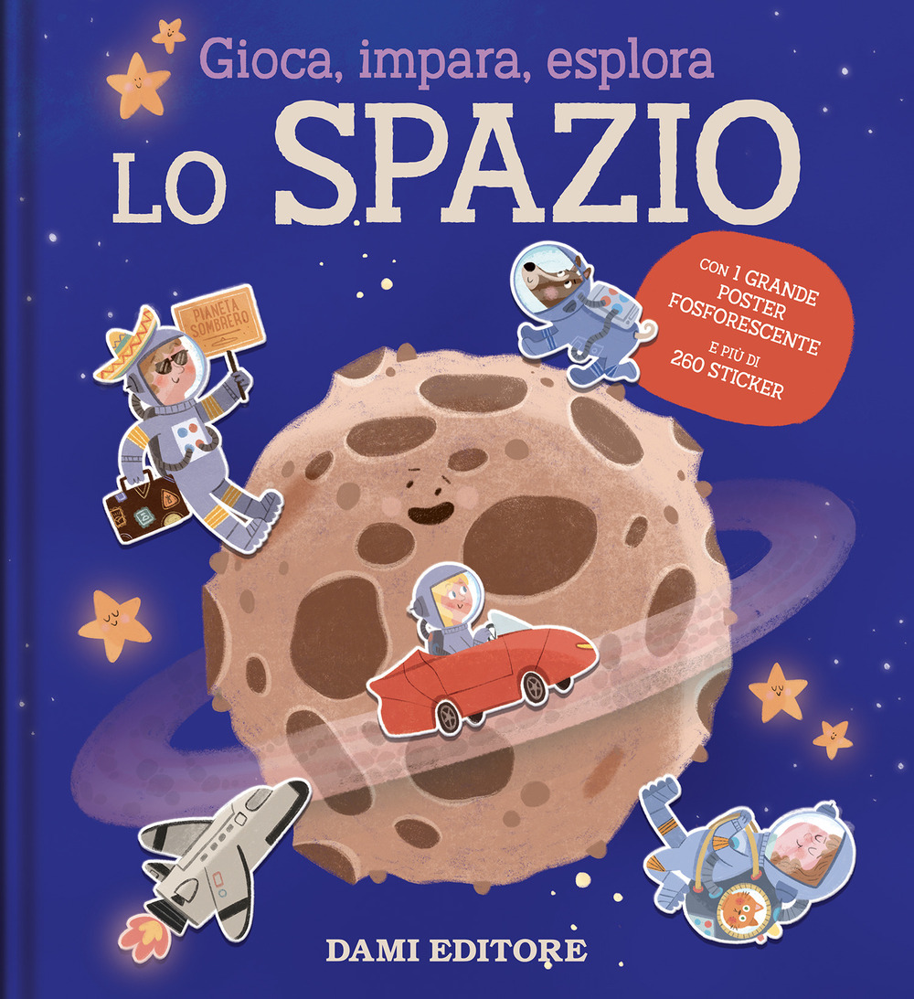 Lo spazio. Gioca, impara, esplora. Ediz. illustrata. Con Poster