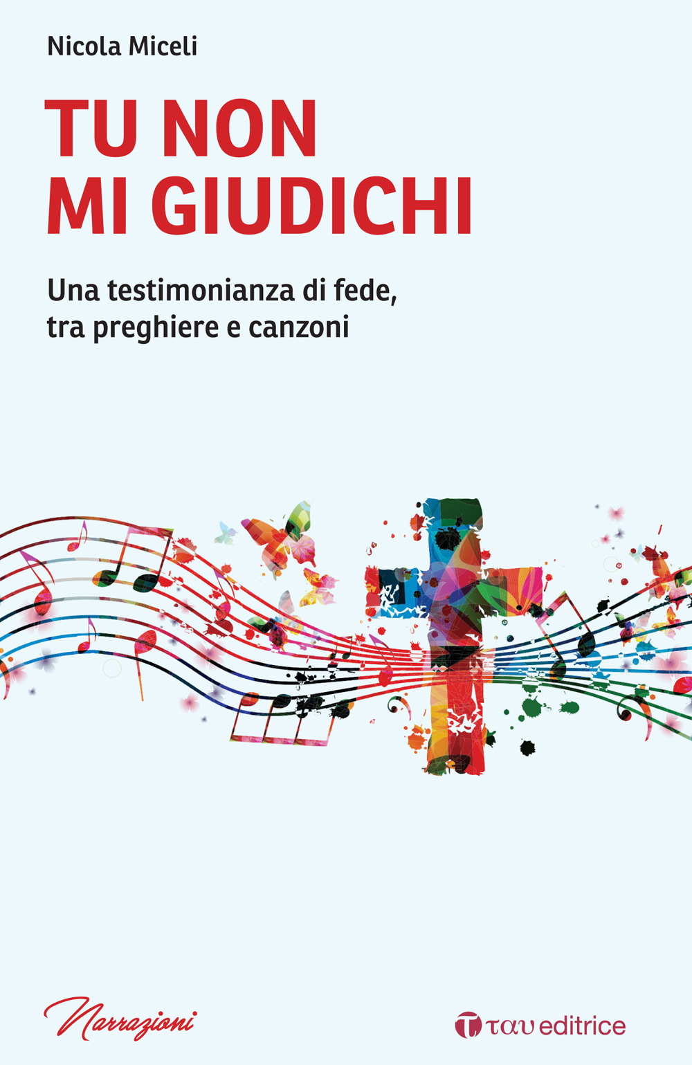 Tu non mi giudichi. Una testimonianza di fede, tra preghiere e canzoni