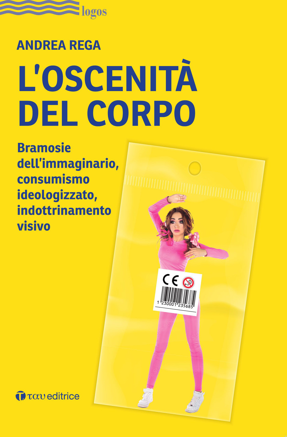 L'oscenità del corpo. Bramosie dell'immaginario, consumismo ideologizzato, indottrinamento visivo