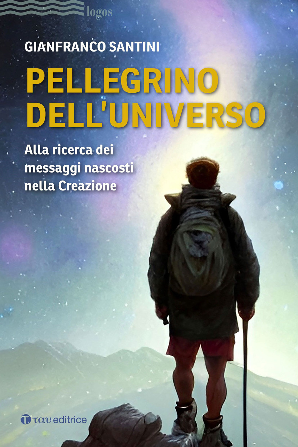 Pellegrino dell'universo. Alla ricerca dei messaggi nascosti nella Creazione