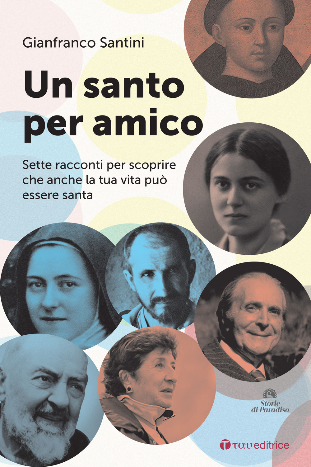 Un santo per amico. Sette racconti per scoprire che anche la tua vita può essere santa