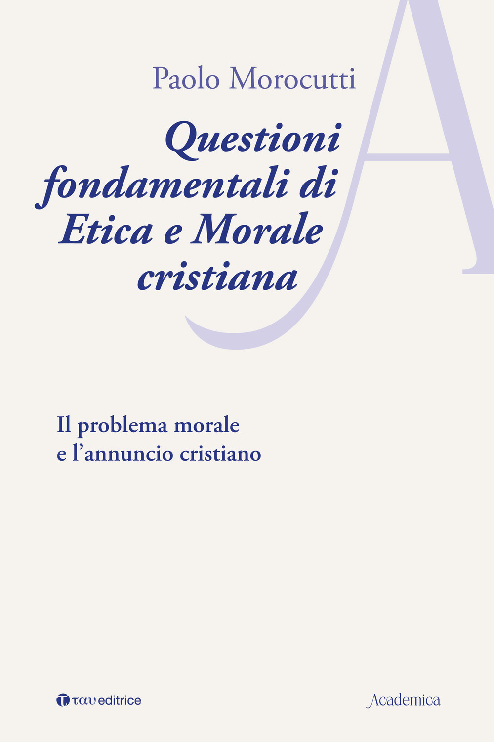 Questioni fondamentali di etica e morale cristiana. Il problema morale e l'annuncio cristiano