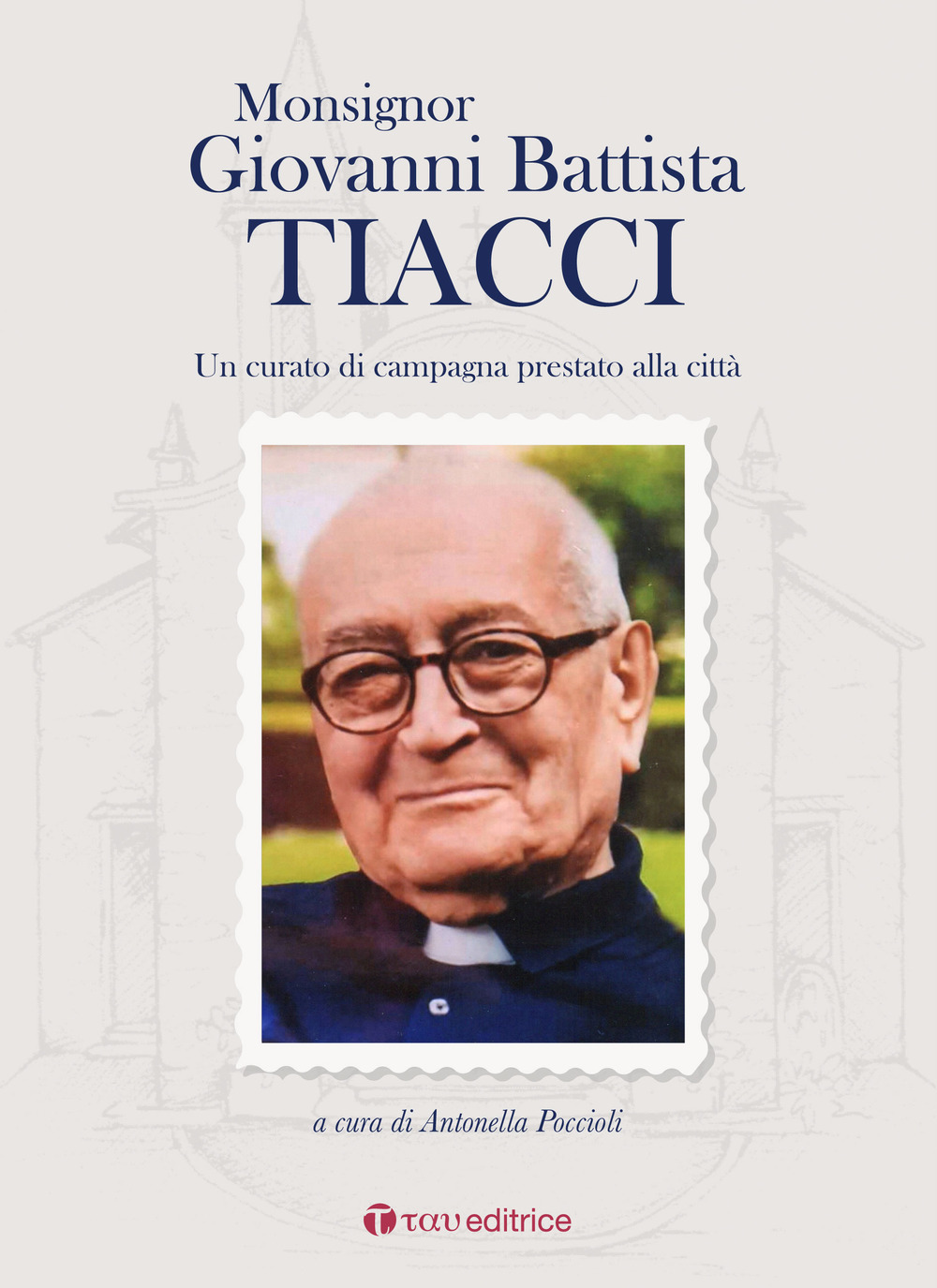 Monsignor Giovanni Battista Tiacci. Un curato di campagna prestato alla città