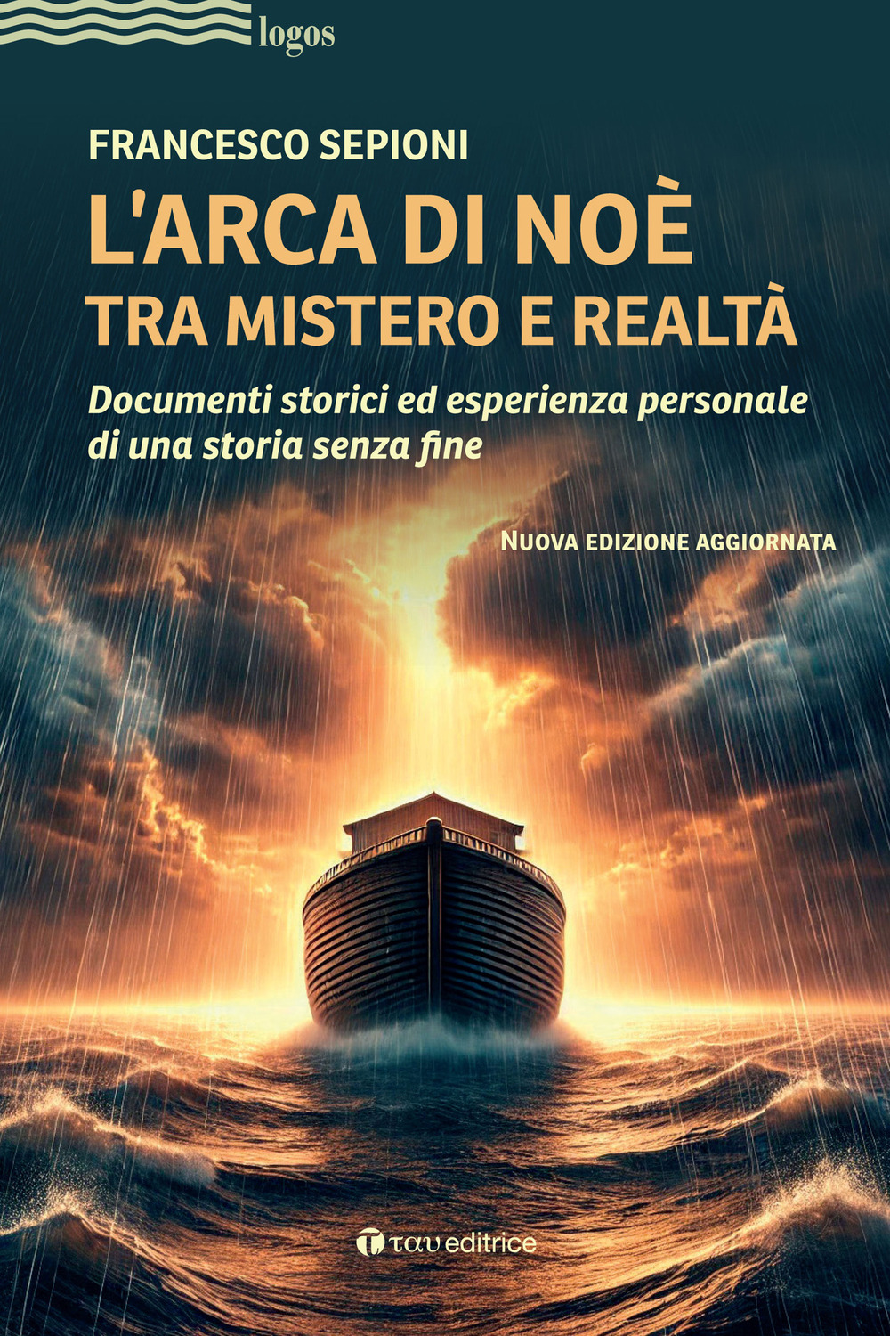 L'Arca di Noè tra mistero e realtà. Documenti storici ed esperienza personale di una storia senza fine. Nuova ediz.