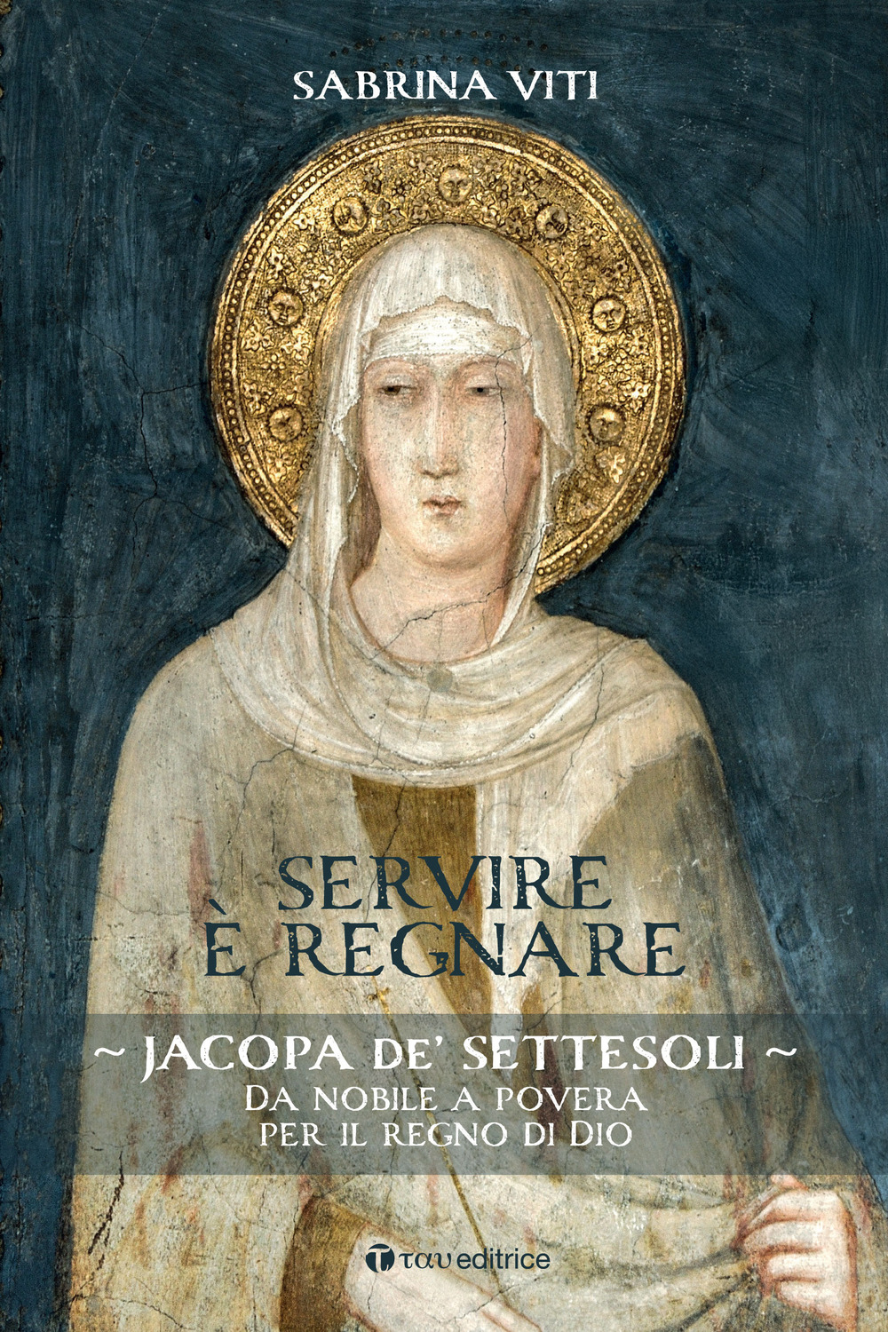 Servire è regnare. Jacopa de' Settesoli. Da nobile a povera per il regno di Dio