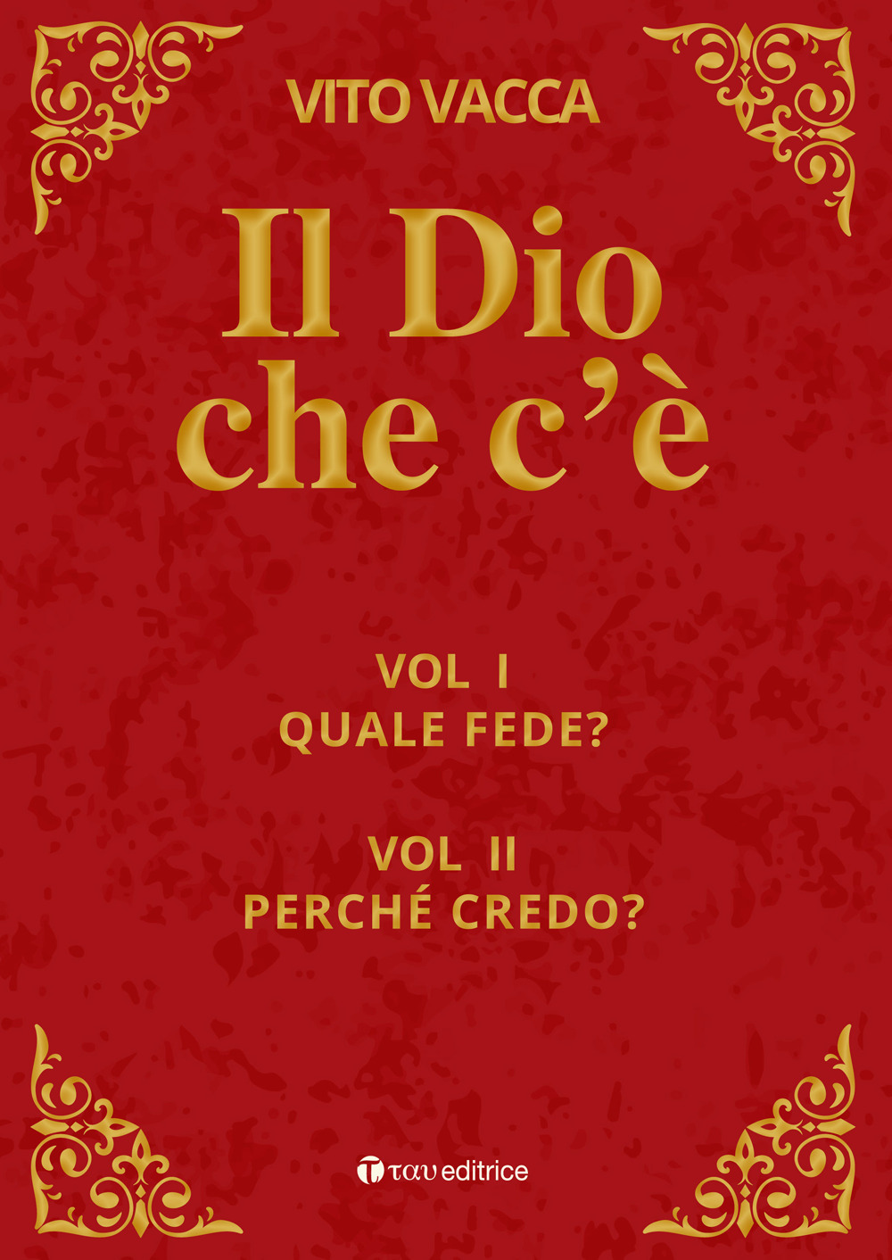 Il Dio che c'è. Vol. 1-2: Quale fede?-Perché credo?
