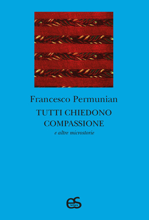 Tutti chiedono compassione e altre microstorie