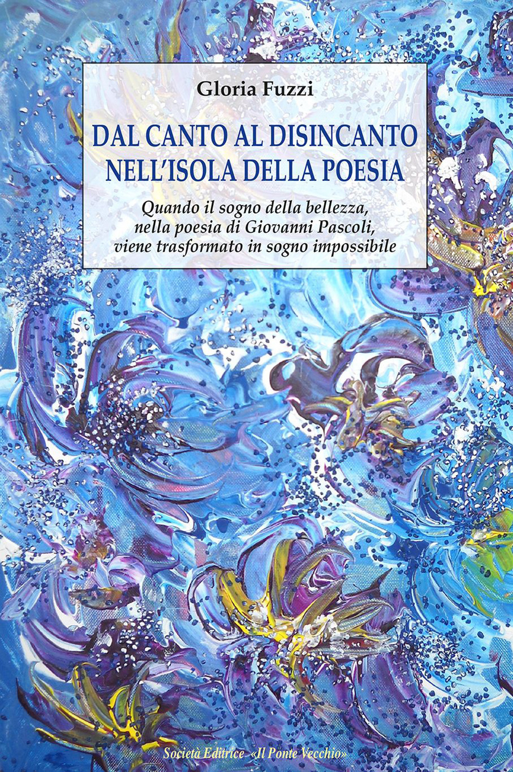 Dal canto al disincanto nell'isola della poesia. Quando il sogno della bellezza, nella poesia di Giovanni Pascoli, viene trasformato in sogno impossibile