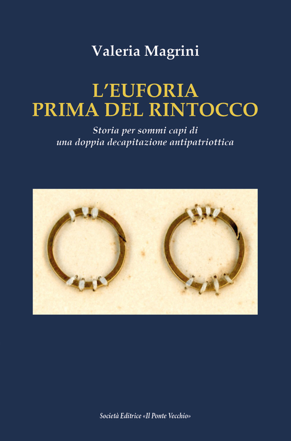 L'Euforia prima dell'ultimo rintocco. Storia per sommi capi di una doppia decapitazione antipatriottica