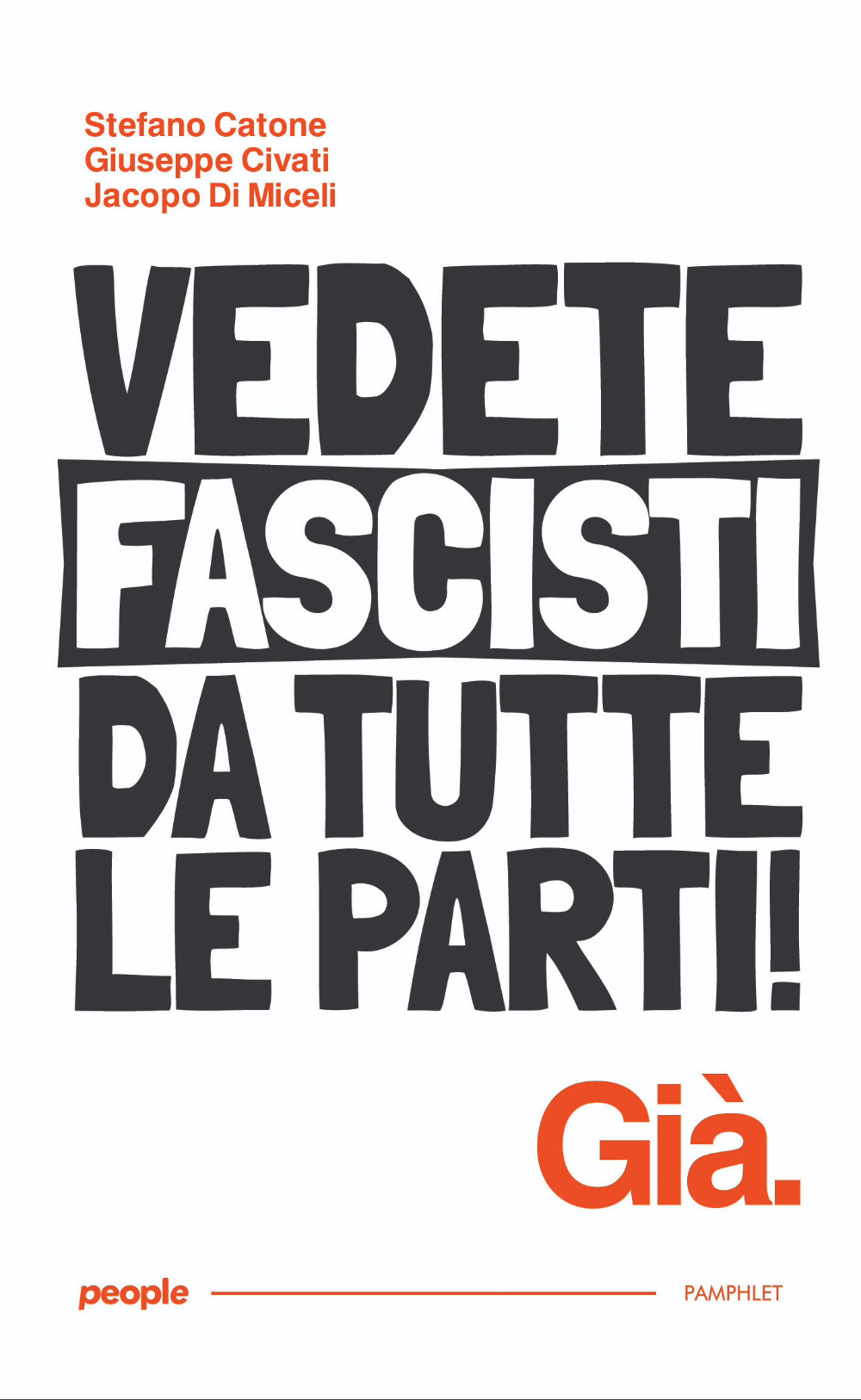 Vedete fascisti da tutte le parti! Già. Nuova ediz.