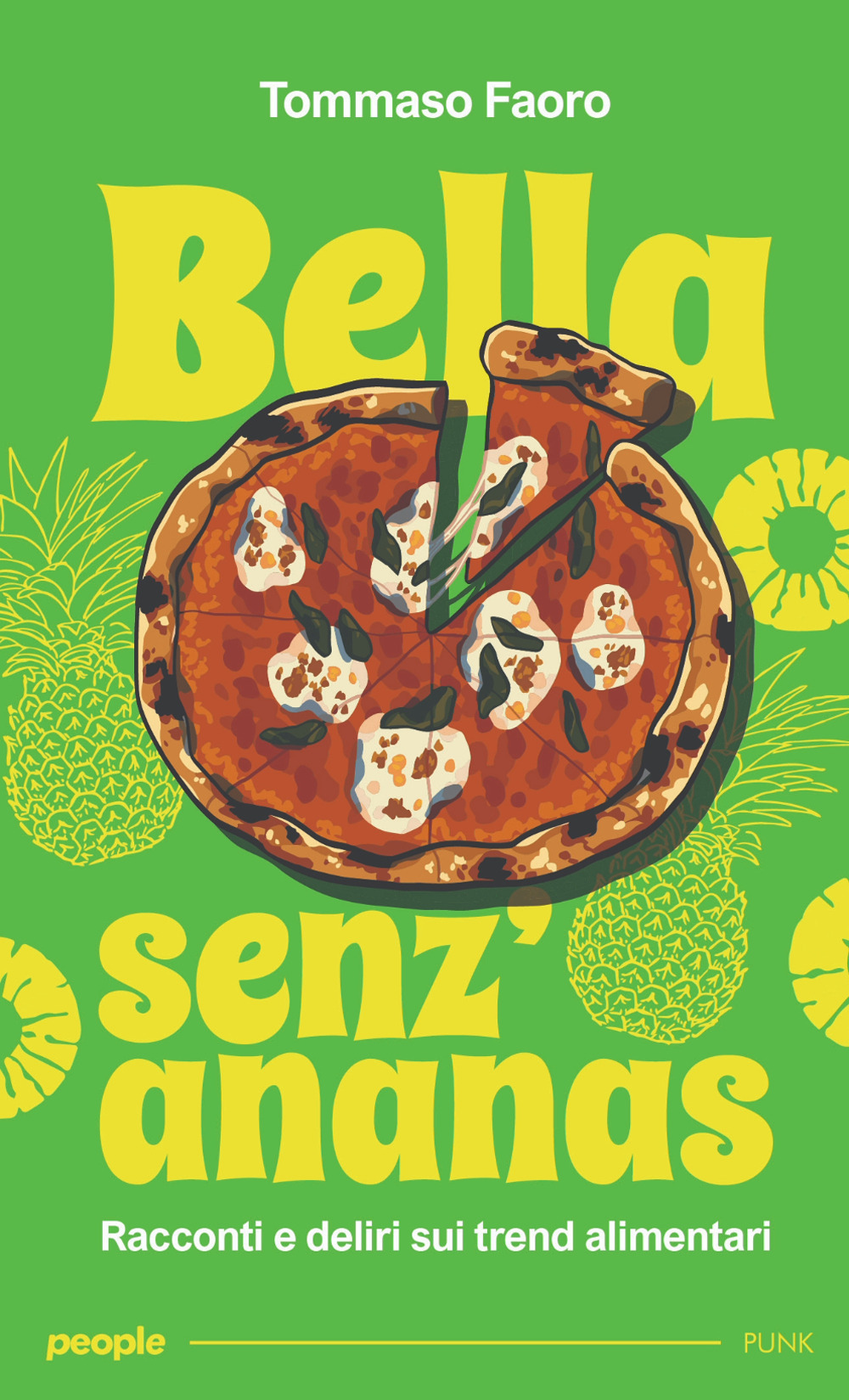 Bella senz'ananas. Racconti e deliri sui trend alimentari. Nuova ediz.