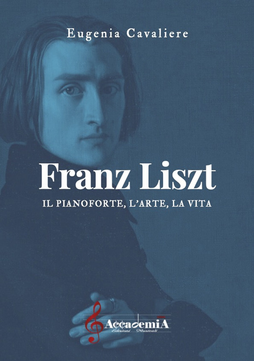 Franz Liszt. Il pianoforte, l'arte, la vita. Ediz. a spirale