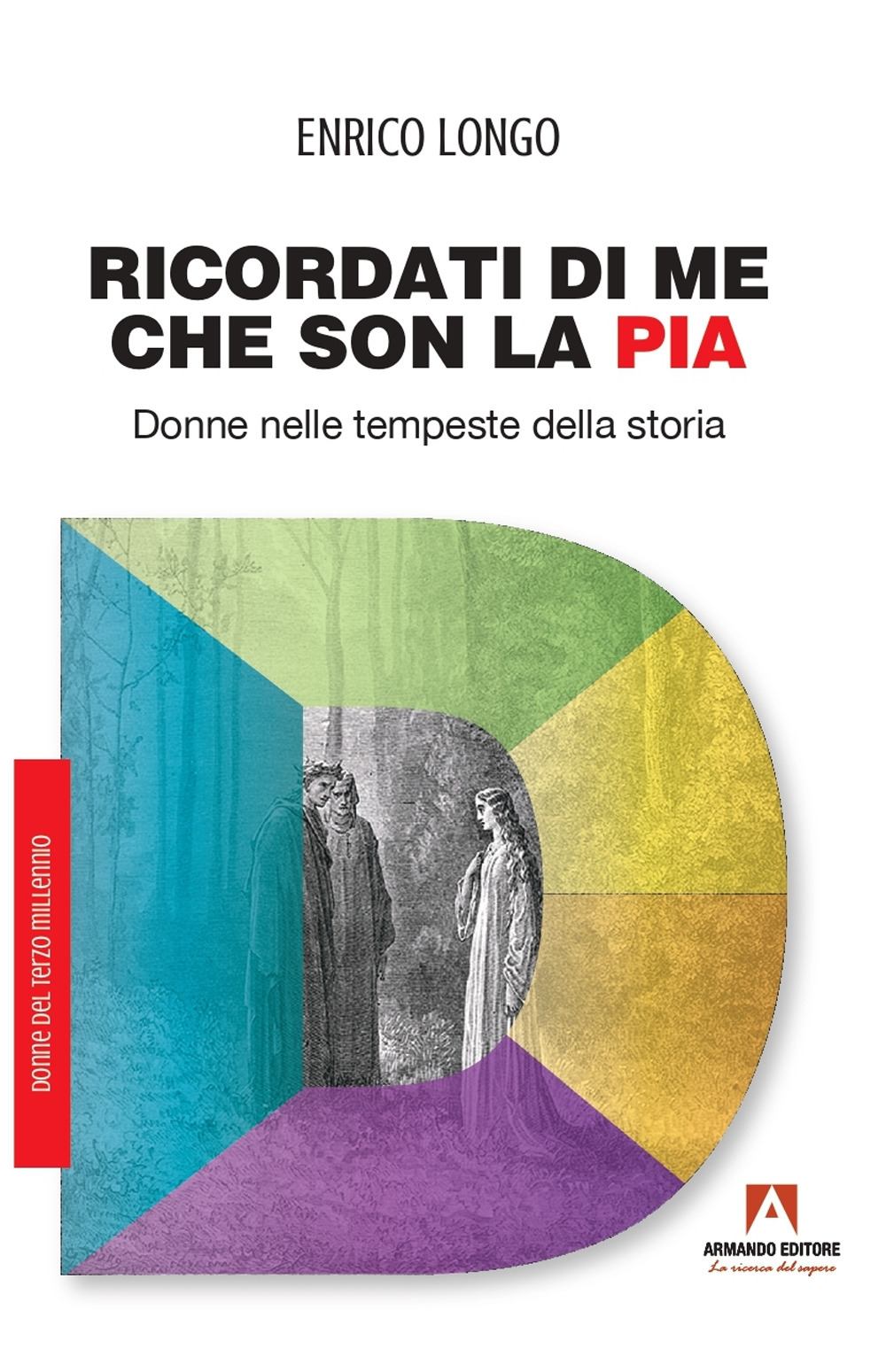 Ricordati di me che son la Pia. Donne nelle tempeste della storia