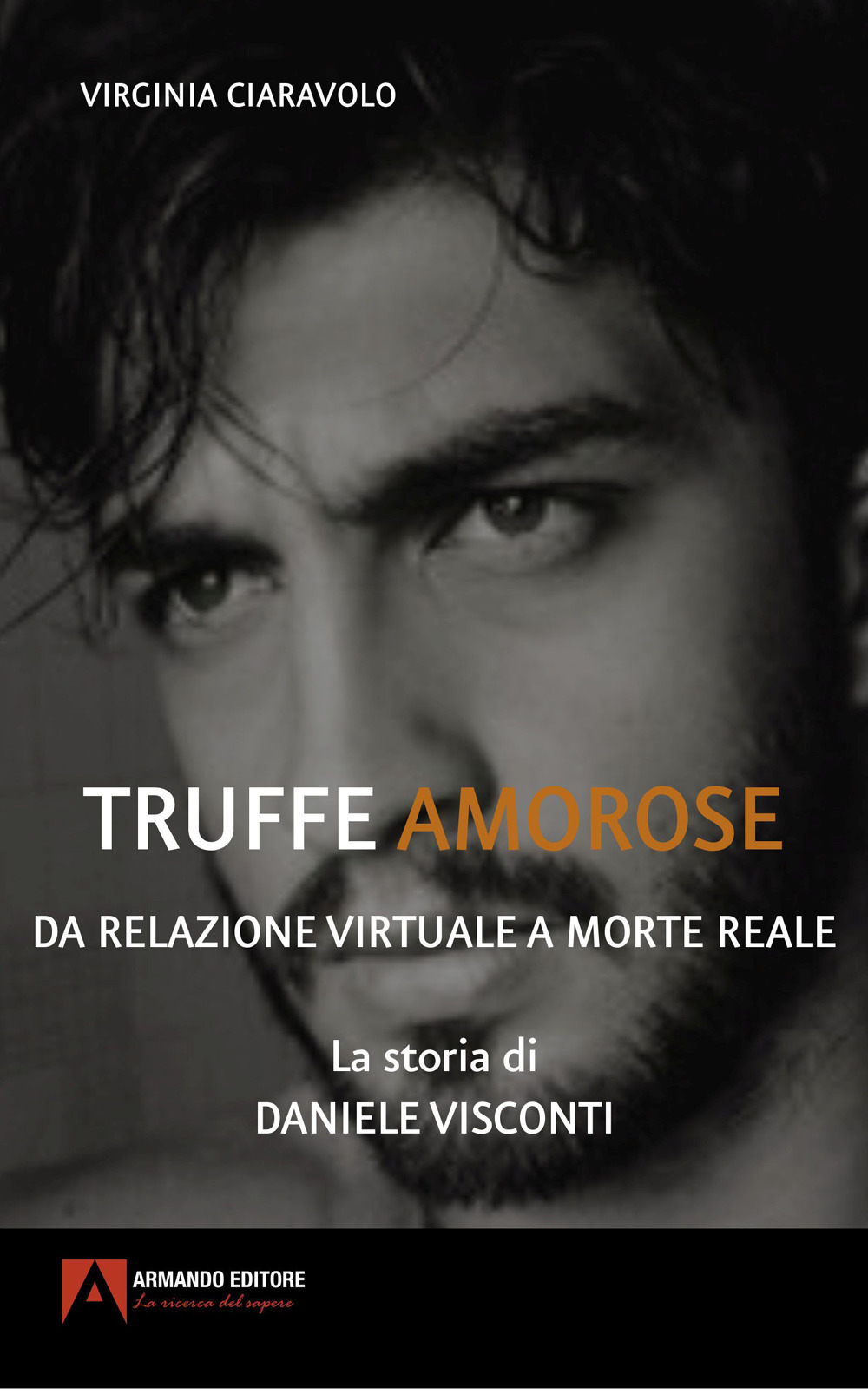 Truffe amorose. Da relazione virtuale a morte reale. La storia di Daniele Visconti