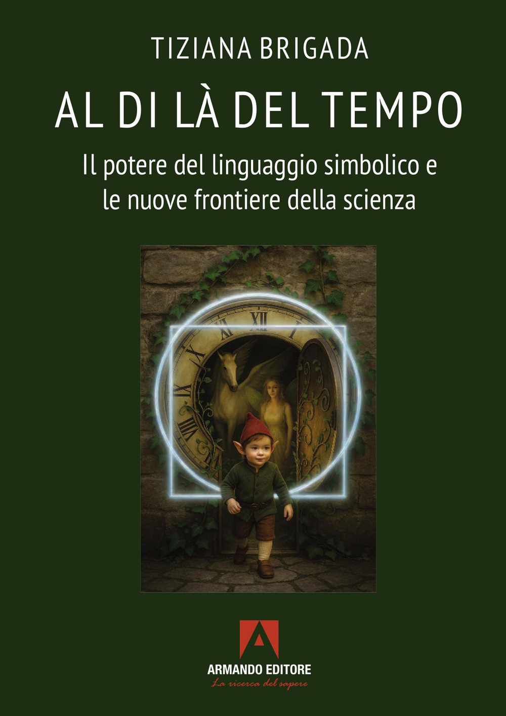 Al di là del tempo. Il potere del linguaggio simbolico e le nuove frontiere della scienza