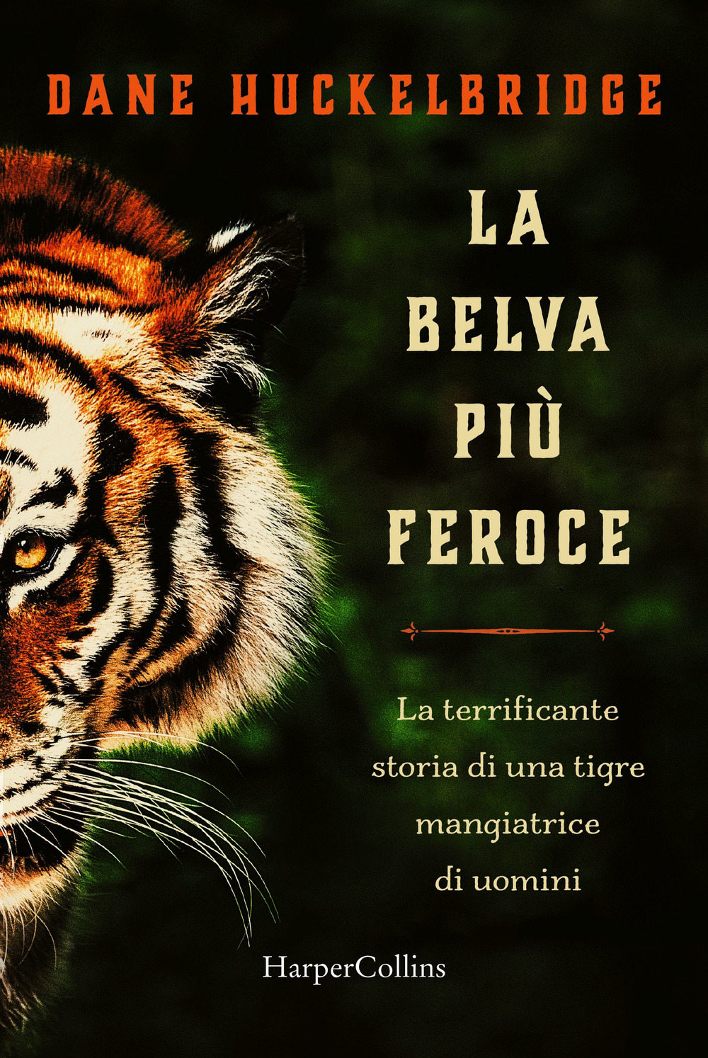 La belva più feroce. La terrificante storia di una tigre mangiatrice di uomini