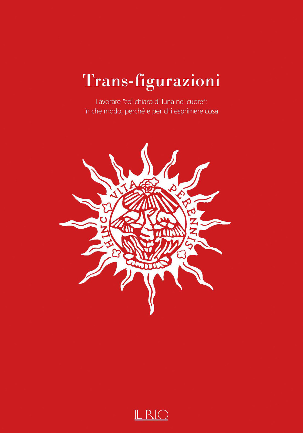 Trans-figurazioni. Lavorare «col chiaro di luna nel cuore»: in che modo, perché e per chi esprimere cosa. Catalogo della mostra (Gazoldo degli Ippoliti, 28 ottobre-10 dicembre 2023). Ediz. illustrata