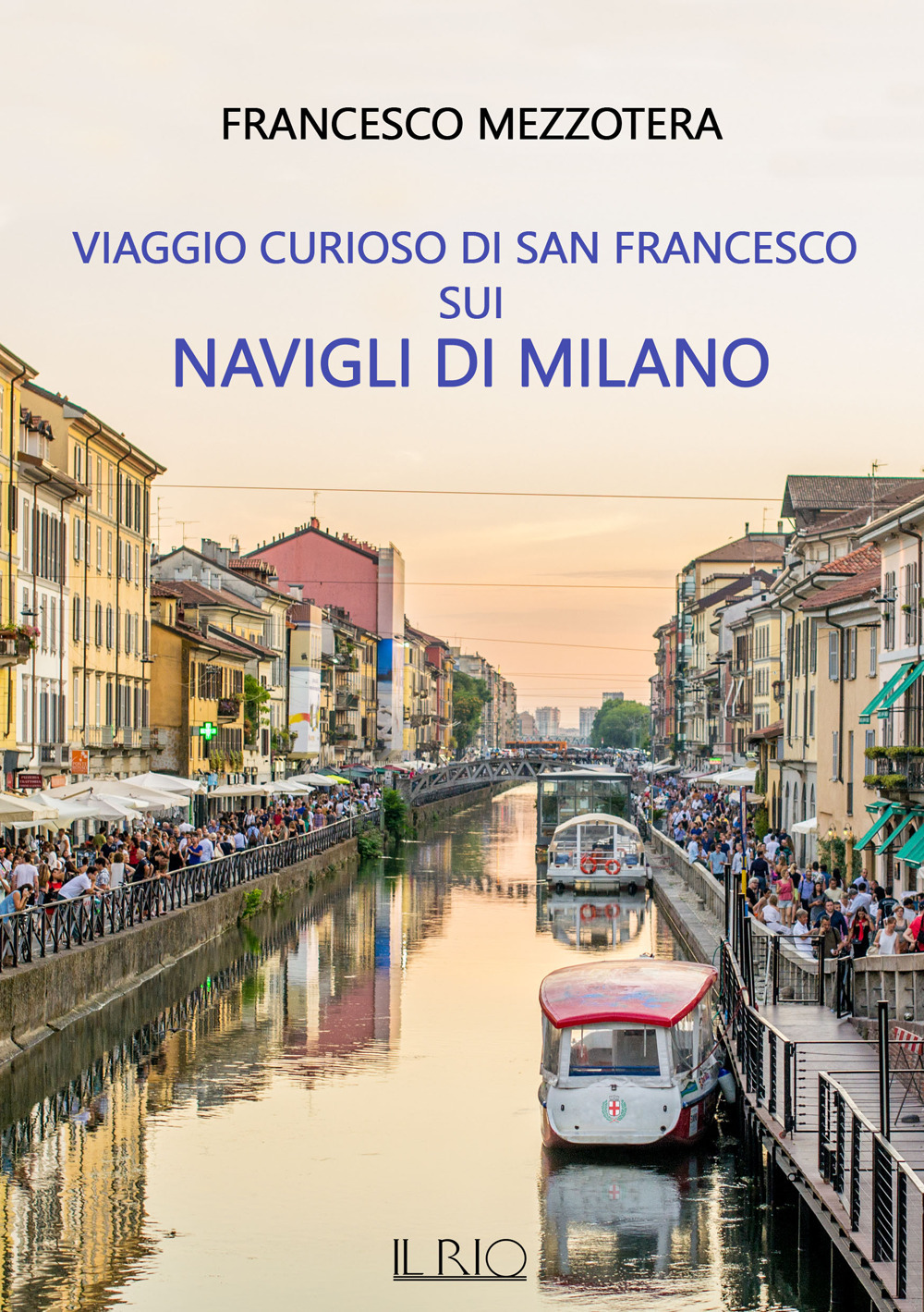 Viaggio curioso di san Francesco sui Navigli di Milano. Dal lago Maggiore al tetto del Duomo