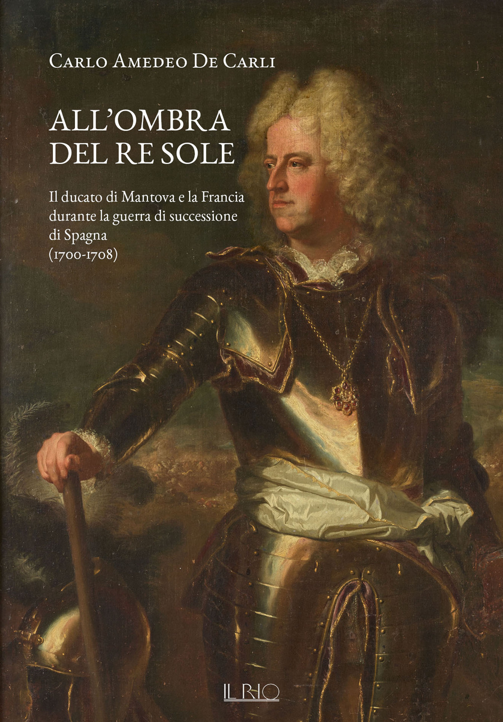 All'ombra del Re Sole. Il ducato di Mantova e la Francia durante la guerra di successione di Spagna (1700-1708)